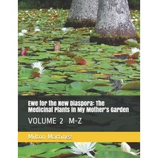 Ewe for the New Diaspora: The Medicinal Plants in My Mother's Garden: VOLUME 2 M-Z Paperback, Independently Published