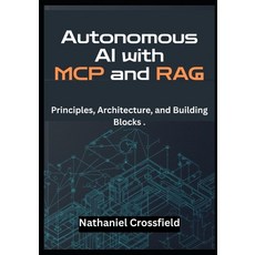 (영문도서)Autonomous AI with MCP and RAG: Principles Architecture and Building Blocks .... Paperback, Independently Published, English, 9798287263904