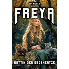 (영문도서) Freya - Goddess Of Opposites: From Warrior to Lover - A Journey of Discovery th... Paperback, Tim Nilsen, English, 9798230142362