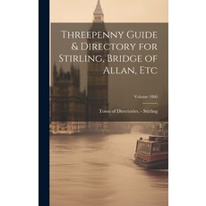 (영문도서) Threepenny Guide & Directory for Stirling Bridge of Allan etc; Volume 1866 Hardcover, Legare Street Press, English, 9781019385234