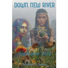 (영문도서)Down New River & Another World Paperback, Allroneofus Publishing, English, 9798231454372