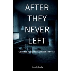 (영문도서)After They Never Left: Collected Accounts of Unfinished Events Paperback, Independently Published, English, 9798242504578
