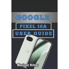 (영문도서)Google Pixel 10A User Guide: Setup Camera Mastery AI Features & Troubleshooting Paperback, Independently Published, English, 9798197411549 Independently Published, English, 9798197411549