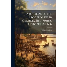 (영문도서)A Journal of the Proceedings in Georgia Beginning October 20 1737: By William... Paperback, Nabu Press, English, 9781144938534
