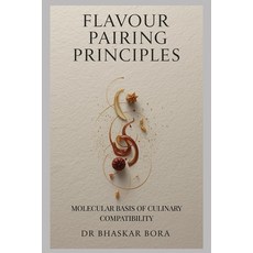 (영문도서)Flavour Pairing Principles: Molecular Basis of Culinary Compatibility Paperback, Independently Published, English, 9798272698186