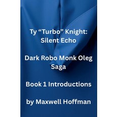 (영문도서)Ty "Turbo" Knight: Silent Echo Dark Robo Monk Oleg Saga Book 1 Introductions Paperback, Maxwell Hoffman, English, 9798235896147