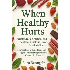(英文圖書)When Healthy Hurts: How Oxalates In Superfoods Can Trigger Chronic Symptoms And... 平裝版, Independently Published, 英文