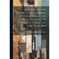 (영문도서) Reports of the Inspectors of Mines of the Anthracite Coal Regions of Pennsylvania for the Yea... Paperback, Legare Street Press, English, 9781022437708