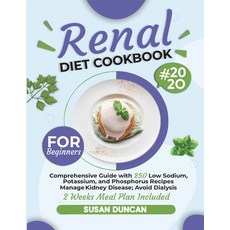 Renal Diet Cookbook for Beginners: Comprehensive Guide with 250 Low Sodium Potassium and Phosphoru... Paperback, Independently Published, English, 9798568379997