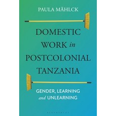 (영문도서)Domestic Work in Postcolonial Tanzania: Gender Learning and Unlearning Paperback, Bloomsbury Academic, English, 9781350277076