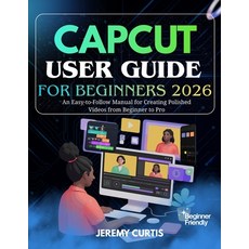(영문도서)Capcut User Guide for Beginners 2026: An Easy-to-Follow Manual for Creating Poli... Paperback, Independently Published, English, 9798243975506