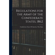 (영문도서) Regulations for the Army of the Confederate States 1862 Paperback, Legare Street Press, English, 9781019244524