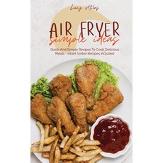 Air Fryer Simple Ideas: Quick And Simple Recipes To Cook Delicious Meals - Intant Vortex Recipes Inc... Hardcover, Stratosphere Ltd, English, 9781801598972