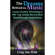 (영문도서)The Dreams Behind The Music: Learn Creative Dreaming as 100+ Top Artists Reveal... Paperback, Dreams Foundation, English, 9780973428223
