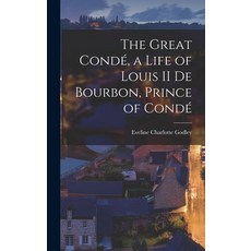 (영문도서) The Great Condé a Life of Louis II de Bourbon Prince of Condé Hardcover, Legare Street Press, English, 9781015947757