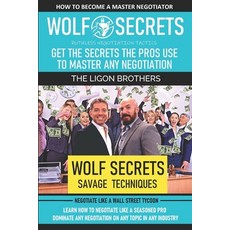 (영문도서) WOLF SECRETS - Savage Negotiation Tactics: Dominate Any Negotiation on Any Topic in Any Indus... Paperback, Independently Published, English, 9798717355339