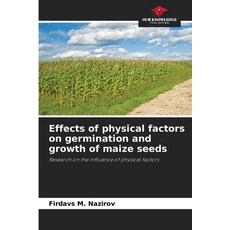 (영문도서)Effects of physical factors on germination and growth of maize seeds Paperback, Our Knowledge Publishing, English, 9786208760168