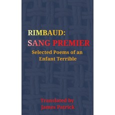 (영문도서)Rimbaud: Sang Premier: Selected Poems Of An Enfant Terrible Paperback, Independently Published, English, 9798197370075