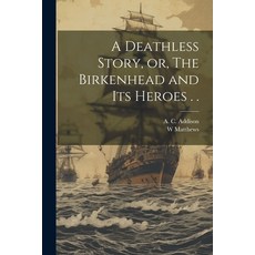 (영문도서) A Deathless Story or The Birkenhead and its Heroes . . Paperback, Legare Street Press, English, 9781022241428