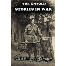 The Untold Stories In War: A Soldier Memoir And Victory: Join The Military Paperback, Independently Published, English, 9798740605852