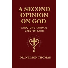 (영문도서)A Second Opinion on God: A Doctor's Rational Case for Faith Paperback, Scriptleaf, English, 9789334410167
