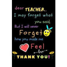 (영문도서) Dear Teacher I May Forget What You Said But I Will Never Forget How You Made Me Feel love Th... Paperback, Independently Published, English, 9781098667511