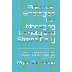 (영문도서)Practical Strategies for Managing Anxiety and Stress Daily: Learn to calm your m... Paperback, Independently Published, English, 9798296176141