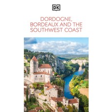 (영문도서)DK Dordogne Bordeaux and the Southwest Coast: Must-See Sights. Culture & Histor... Paperback, DK Publishing (Dorling Kind..., English, 9780241721766