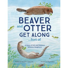 (영문도서) Beaver and Otter Get Along...Sort of: A Story of Grit and Patience Between Neighbors Paperback, Dawn Publications (CA), English, 9781728232256