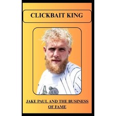 (영문도서)Clickbait King Jake Paul and the Business of Fame Paperback, Independently Published, English, 9798290459882