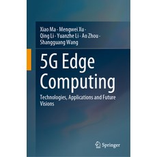(영문도서) 5g Edge Computing: Technologies Applications and Future Visions Hardcover, Springer, English, 9789819702121