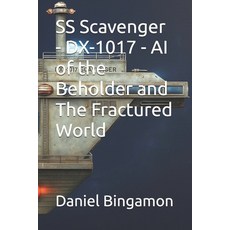 (영문도서)SS Scavenger - DX-1017 - AI of the Beholder and The Fractured World Paperback, Independently Published, English, 9798273575516
