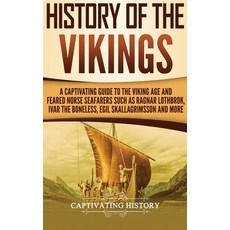 History of the Vikings: A Captivating Guide to the Viking Age and Feared Norse Seafarers Such as Rag... Hardcover, Captivating History, English, 9781647483029