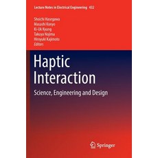 (영문도서) Haptic Interaction: Science Engineering and Design Paperback, Springer, English, 9789811350658