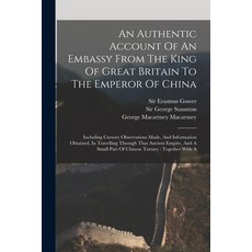 (영문도서) An Authentic Account Of An Embassy From The King Of Great Britain To The Emperor Of China: In... Paperback, Legare Street Press