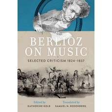 (영문도서) Berlioz on Music: Selected Criticism 1824-1837 Hardcover, Oxford University Press, USA, English, 9780199391950