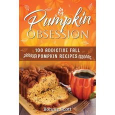 (영문도서)Pumpkin Obsession: 100 Addictive Fall Pumpkin Recipes Paperback, Independently Published, English, 9781694147912