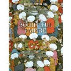 (영문도서) Bountiful Empire: A History of Ottoman Cuisine Paperback, Reaktion Books, English, 9781836390015