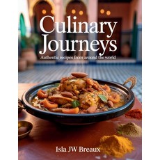(영문도서)Culinary Journeys: Authentic Recipes from Around the World - Isla JW Breaux Paperback, Independently Published, English, 9798296113726