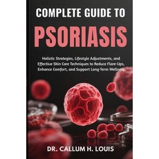 (영문도서)Complete Guide to Psoriasis: Holistic Strategies Lifestyle Adjustments and Eff... Paperback, Independently Published, English, 9798264734069