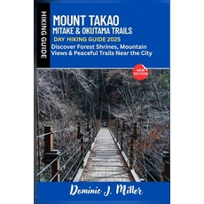 (英文圖書)Mount Takao Mitake & Okutama Trails Day Hiking Guide 2025: Discover Peaceful Tr... 平裝版, Independently Published, 英文