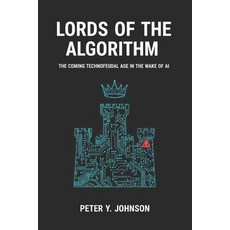 (영문도서)Lords of the Algorithm: The Coming Technofeudal Age in the Wake of AI Paperback, Independently Published, English, 9798297889767