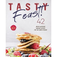 (영문도서) Tasty Feast!: 42 Mouth-Watering Pancake Recipes for the Home Kitchen! Paperback, Independently Published, English, 9798326689467