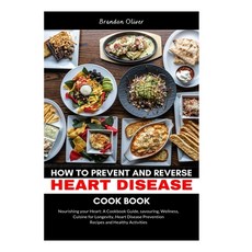 (영문도서) How to Prevent and Reverse Heart Disease Cookbook: Nourishing Your Heart: A Cookbook Guide S... Paperback, Independently Published, English, 9798873423835