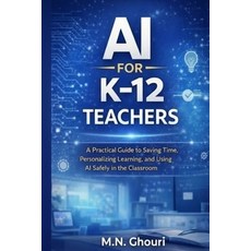 (영문도서)AI for K-12 Teachers: A Practical Guide to Saving Time Personalizing Learning ... Paperback, Independently Published, English, 9798241107084