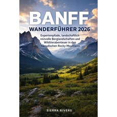 (영문도서)Banff Wanderführer 2026: Expertenpfade landschaftlich reizvolle Berglandschafte... Paperback, Independently Published, English, 9798195525569 Independently Published, English, 9798195525569
