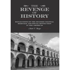 (영문도서)The Revenge of History: Reflections on the Spanish Colonial Heritage and Social... Hardcover, FriesenPress, English, 9781038344243
