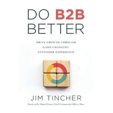 (영문도서) Do B2B Better: Drive Growth Through Game-Changing Customer Experience Paperback, Customer-Focused Change Pub..., English, 9798990385412