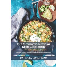 (영문도서) The Authentic Mexican Keto Cookbook: Delicious Healthy Mexican Ketogenic Recipes for Longevity Paperback, Independently Published, English, 9798500281654