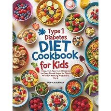 Majosta TYPE 1 DIABETES COOKBOOK FOR KIDS: Easy Kid-Approved Recipes to Keep Blood Sugar in Check, Majosta TYPE 1 DIABETES COOKBO